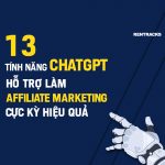 13 tính năng ChatGPT hỗ trợ làm Affliate Marketing cực kỳ hiệu quả