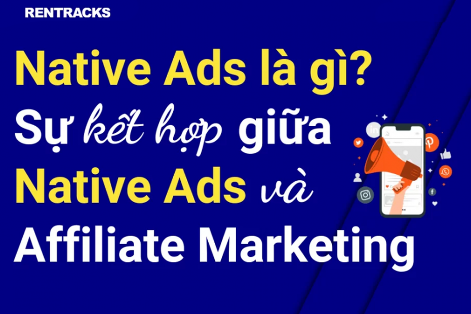 Native Ads là gì? Sự kết hợp giữa Native Ads và Affiliate Marketing