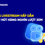 7 Tips Livestream Hấp Dẫn