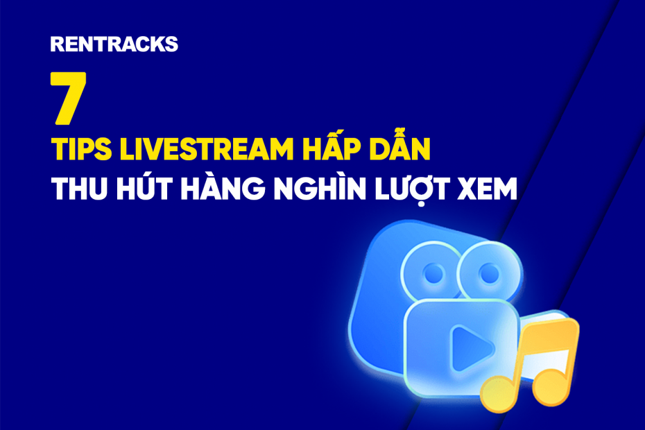 7 Tips Livestream Hấp Dẫn