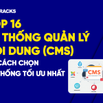 TOP 16 HỆ THỐNG QUẢN LÝ NỘI DUNG CMS