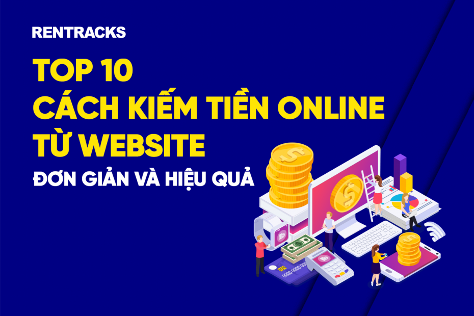 Top 10 cách kiếm tiền online từ website đơn giản và hiệu quả