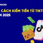 10 CÁCH KIẾM TIỀN TỪ TIKTOK