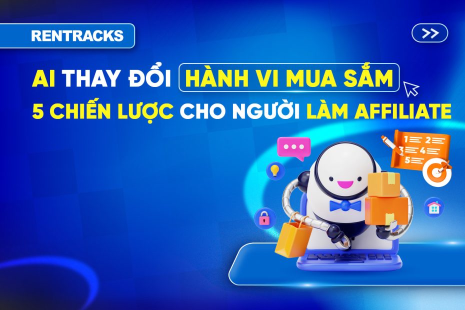 Top 5 Chiến Lược Hiệu Quả Cho Người Làm Affiliate Khi AI Thay Đổi Hành Vi Mua Sắm