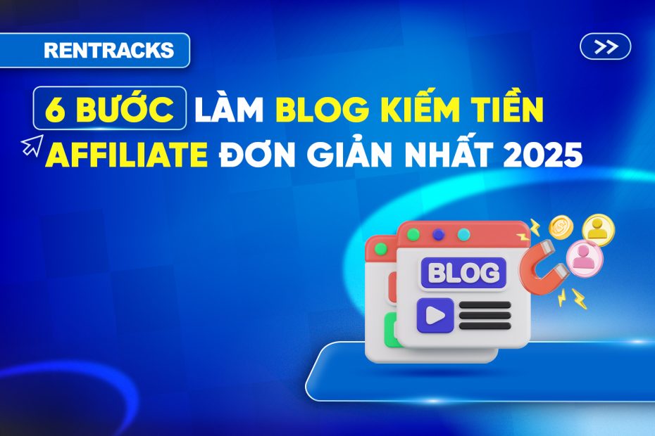 6 Bước Làm Blog Kiếm Tiền Affiliate Đơn Giản Nhất