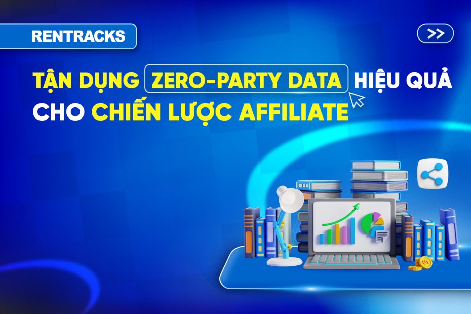 Tận Dụng Zero-Party Data Hiệu Quả Cho Chiến Lược Affiliate