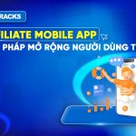 affiliate-mobile-app-giai-phap-tang-truong-nguoi-dung
