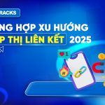 tong-hop-xu-huong-tiep-thi-lien-ket-2025