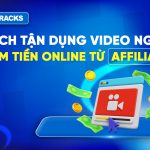 cach-tan-dung-video-ngan-kiem-tien-online-tu-affiliate