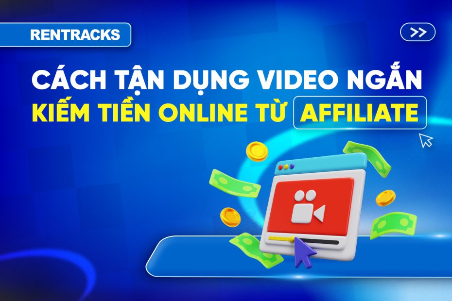 cach-tan-dung-video-ngan-kiem-tien-online-tu-affiliate