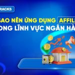 vi-sao-nen-ung-dung-affiliate-trong-linh-vuc-ngan-hang