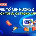 6-yeu-to-anh-huong-den-cr-va-cach-toi-uu-cr-trong-affiliate