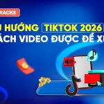 xu-huong-tiktok-2026-cach-thuat-toan-tiktok-phan-phoi-video-den-nguoi-xem