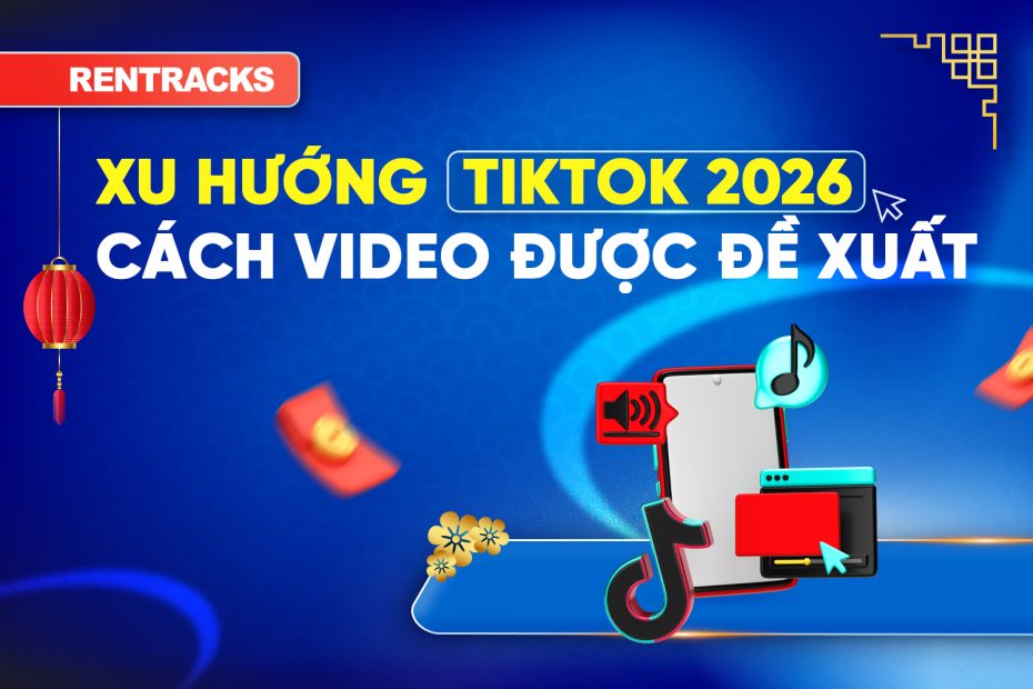 xu-huong-tiktok-2026-cach-thuat-toan-tiktok-phan-phoi-video-den-nguoi-xem