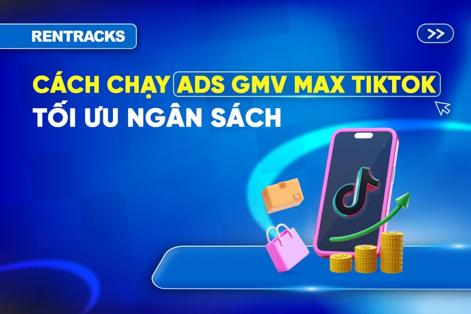 cach-chay-quang-cao-gmv-max-tiktok-toi-uu-ngan-sach-marketing-2026