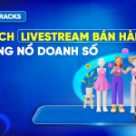 cach-livestream-ban-hang-bung-no-doanh-so-cho-advertiser-trong-nganh-thuong-mai-dien-tu-2026