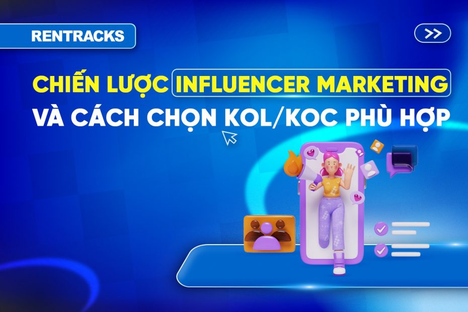 chien-luoc-influencer-marketing-hieu-qua-cach-chon-kol-koc-phu-hop-cho-tung-chien-dich
