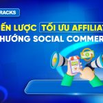 chien-luoc-toi-uu-affiliate-truoc-xu-huong-social-commerce