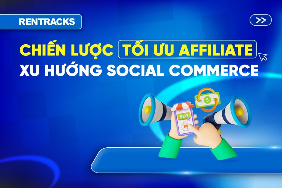 chien-luoc-toi-uu-affiliate-truoc-xu-huong-social-commerce