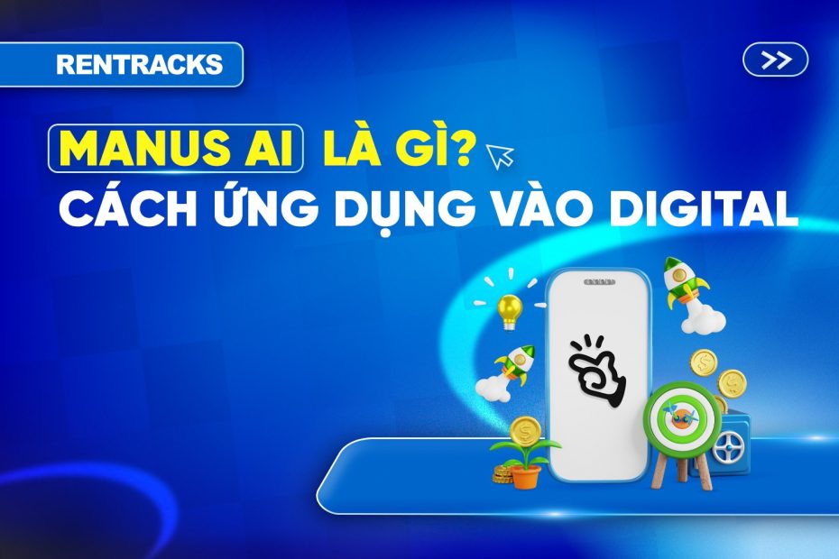 manus-ai-la-gi-ung-dung-manus-ai-vao-ads-manager-co-thay-the-duoc-media-buying