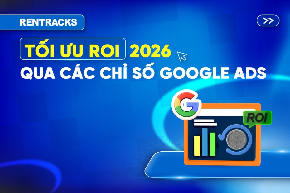 6-tuyệt-chiêu-đọc-chỉ-số-google-ads-giúp-tối-ưu-ROI-2026