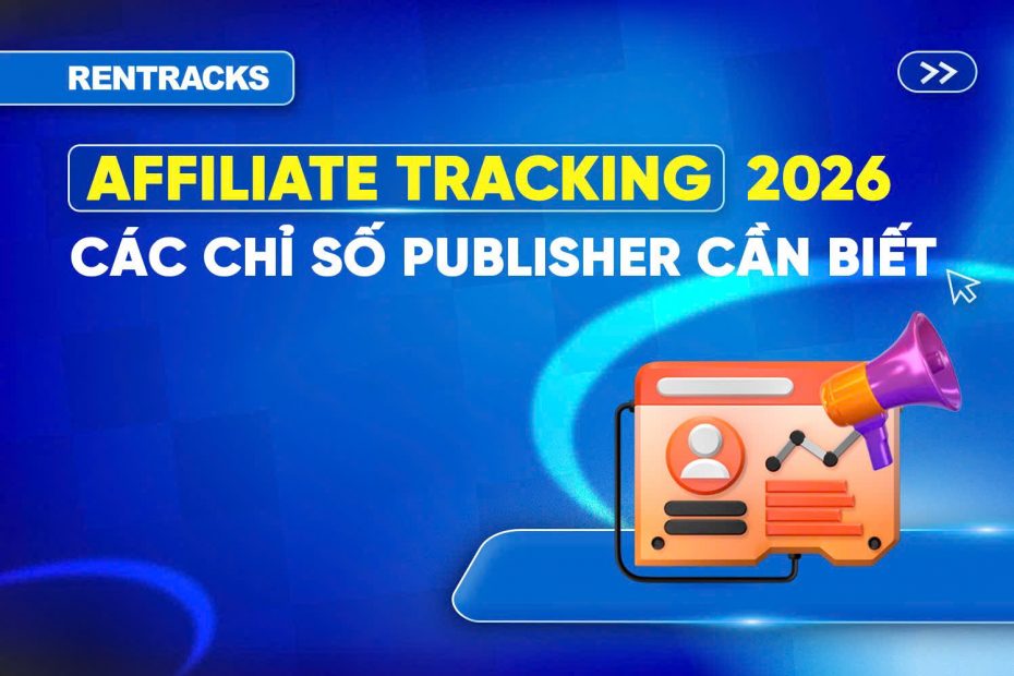 affiliate-tracking-2026-chi-so-publisher-can-biet