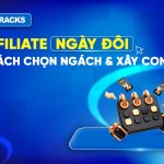 chon-ngach-va-xay-dung-content-voi-affiliate-ngay-doi